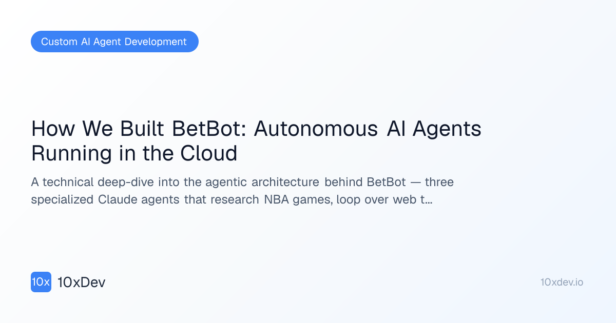 How We Built BetBot: Autonomous AI Agents Running in the Cloud | 10xDev ...